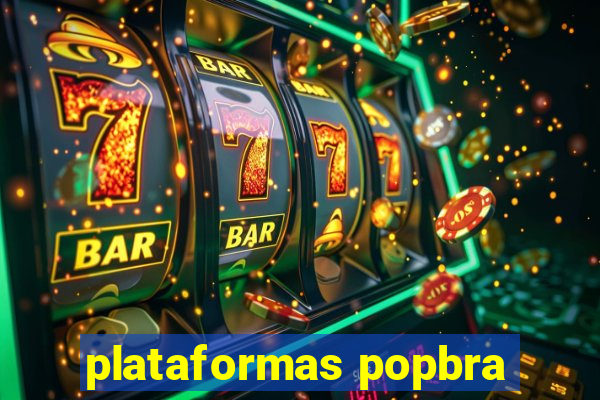 plataformas popbra