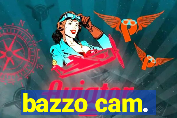 bazzo cam.