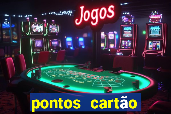 pontos cartão porto seguro