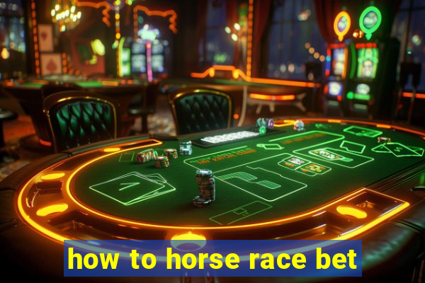 how to horse race bet