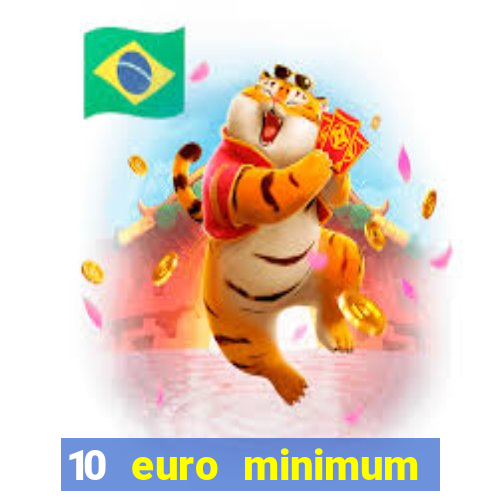 10 euro minimum deposit casino