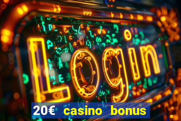 20€ casino bonus ohne einzahlung