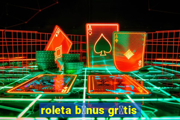 roleta b么nus gr谩tis