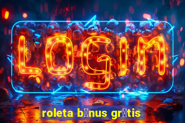 roleta b么nus gr谩tis