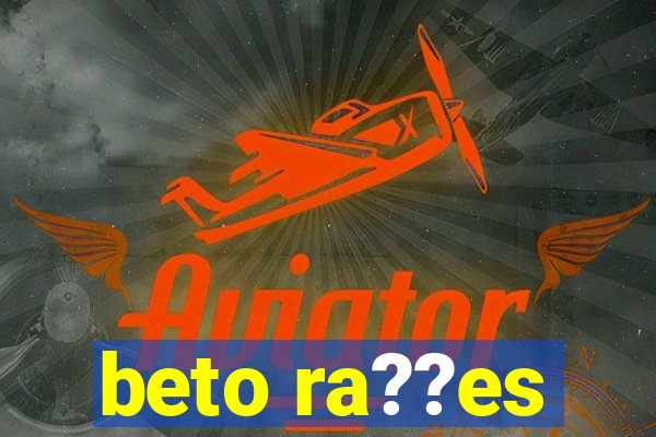 beto ra??es