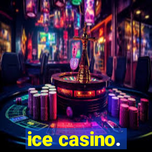 ice casino.