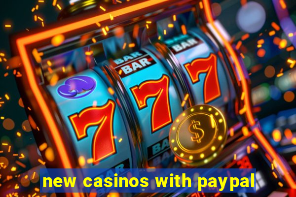 new casinos with paypal