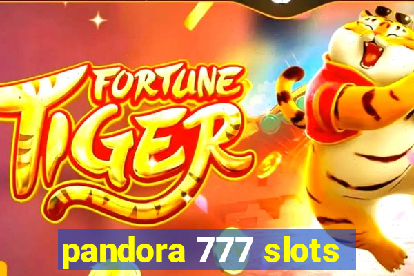 pandora 777 slots