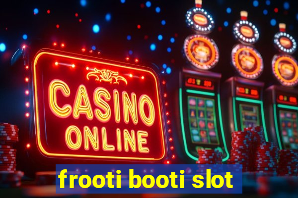 frooti booti slot