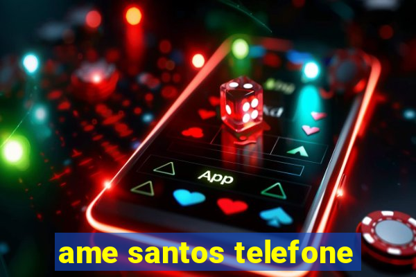 ame santos telefone