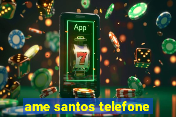 ame santos telefone