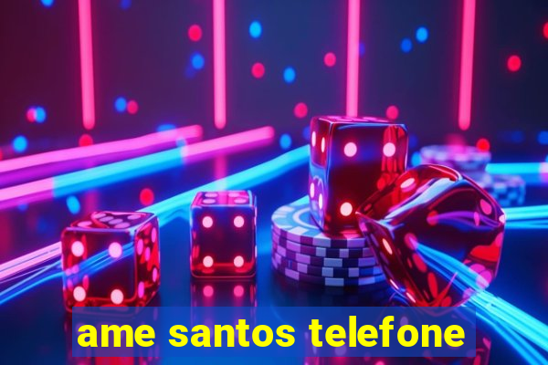 ame santos telefone