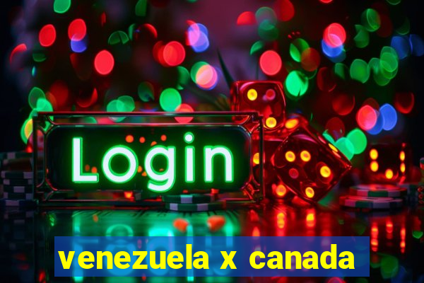 venezuela x canada