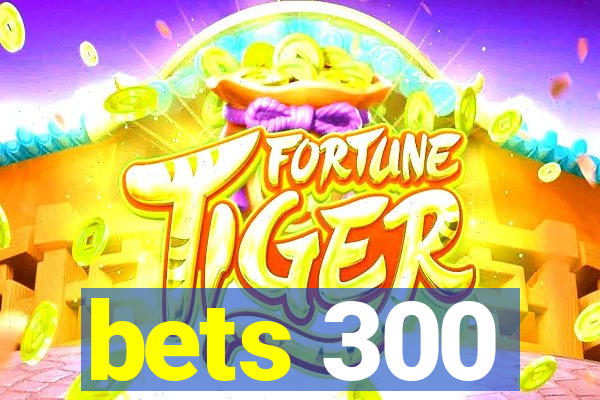 bets 300