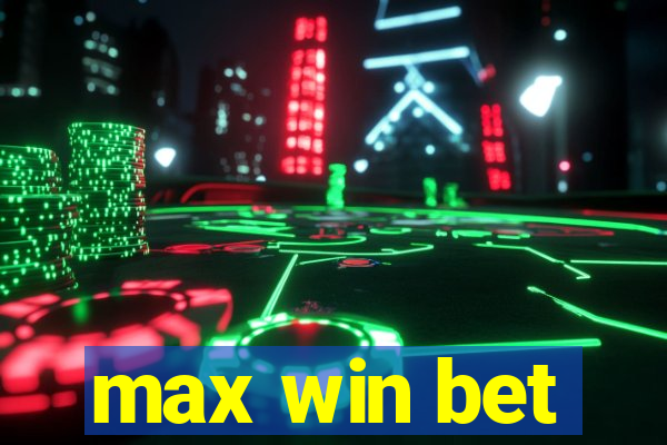 max win bet