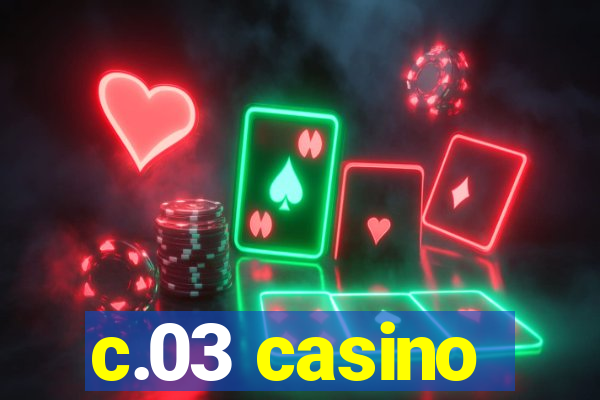 c.03 casino