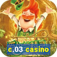 c.03 casino