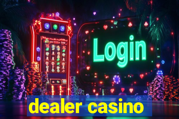 dealer casino