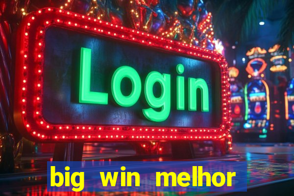 big win melhor horário para jogar