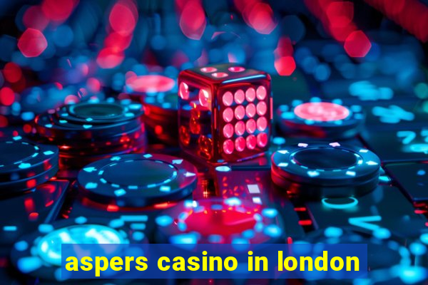 aspers casino in london