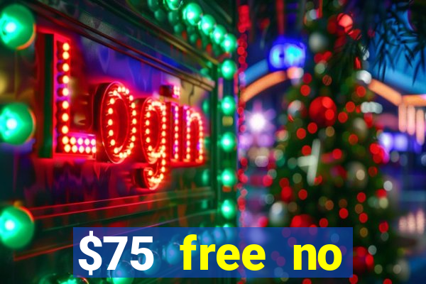 $75 free no deposit casino