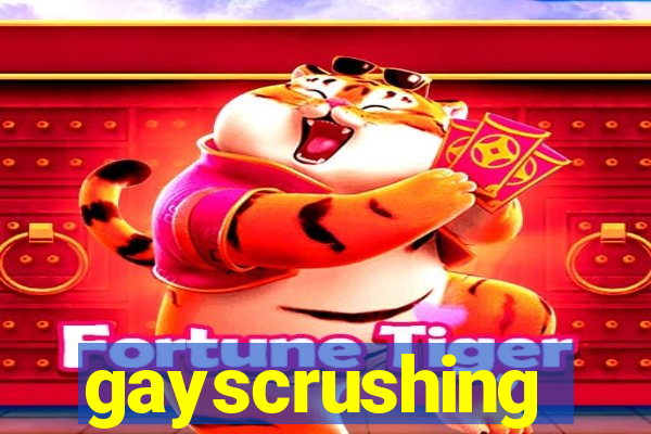 gayscrushing