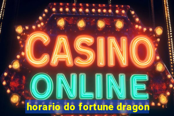 horario do fortune dragon