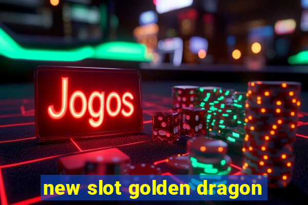 new slot golden dragon