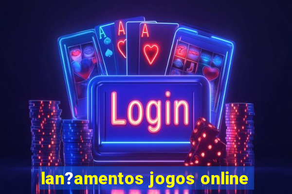 lan?amentos jogos online