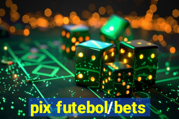 pix futebol/bets