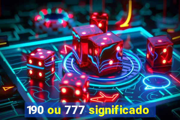 190 ou 777 significado