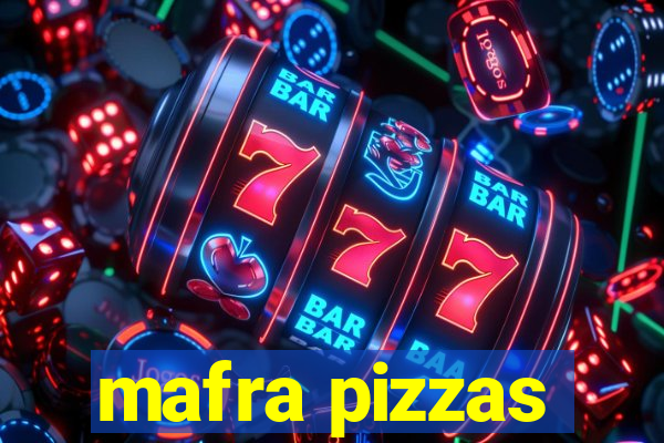 mafra pizzas