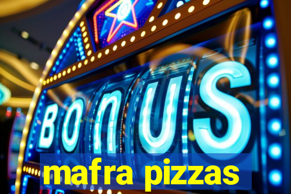 mafra pizzas