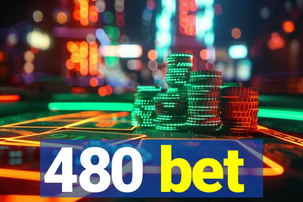 480 bet