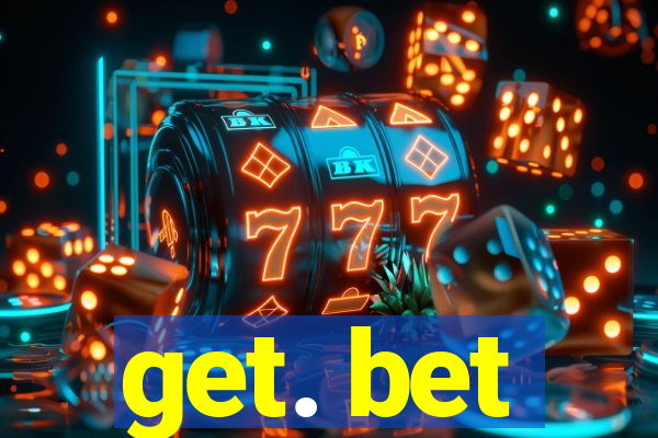 get. bet