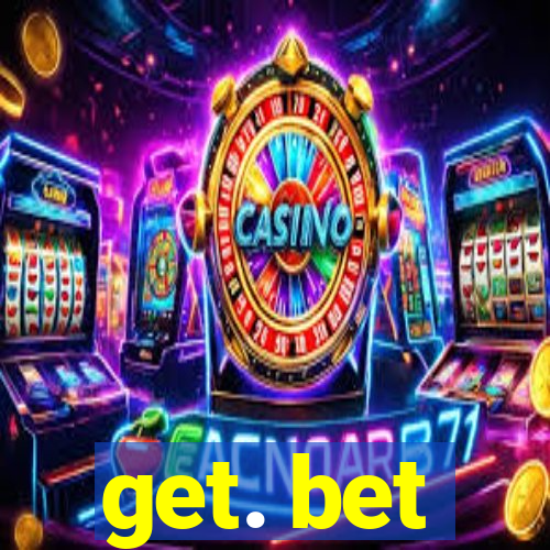 get. bet