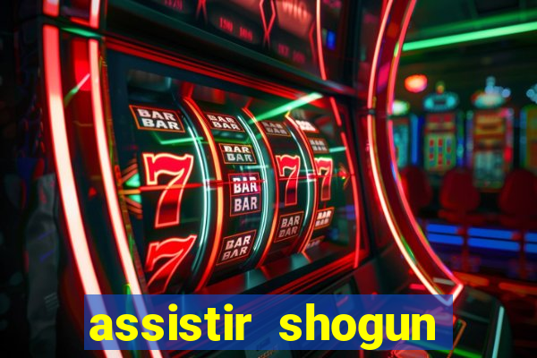 assistir shogun online gratis