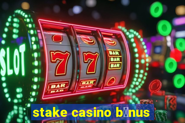 stake casino b么nus