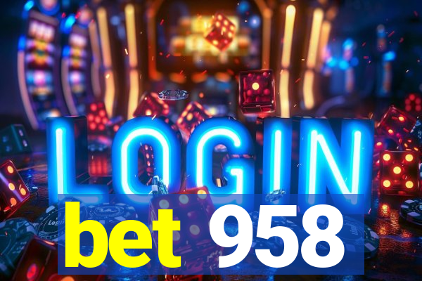 bet 958