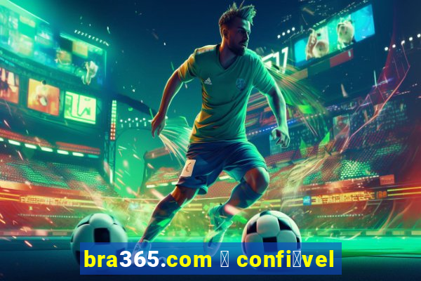 bra365.com 茅 confi谩vel