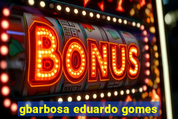 gbarbosa eduardo gomes