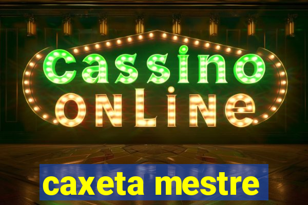 caxeta mestre