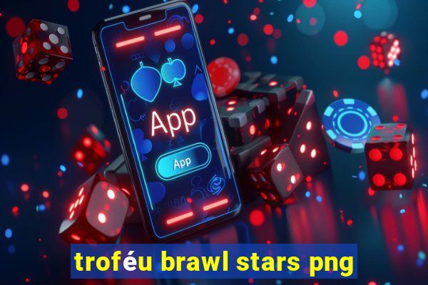 troféu brawl stars png