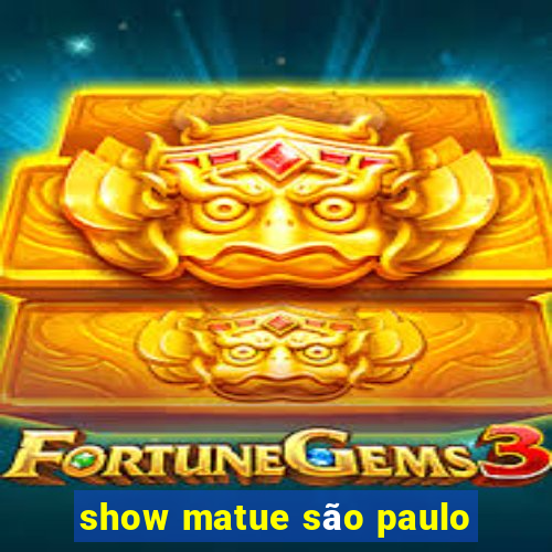 show matue são paulo