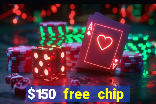 $150 free chip casinos 2021