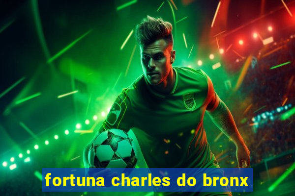 fortuna charles do bronx