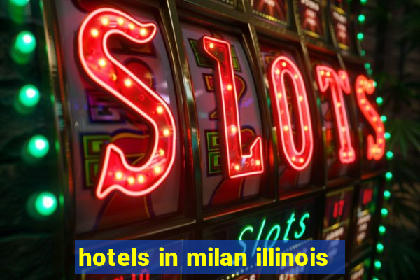 hotels in milan illinois