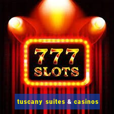 tuscany suites & casinos