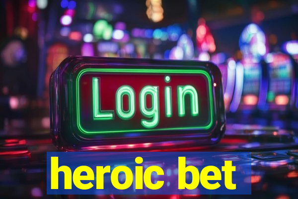 heroic bet