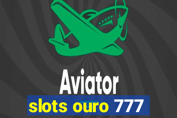 slots ouro 777